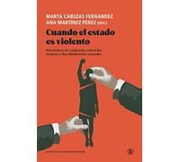CUANDO EL ESTADO ES VIOLENTO: Narrativas de violenca contra las mujeres y las disidencias sexuales (Serie General Universitaria)