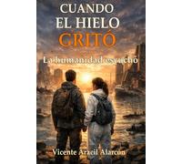 Cuando el hielo gritó: La humanidad escucho (Crónicas del Eco Cósmico)
