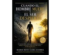 Cuando El Hombre Muere y El Ser Despierta: Un viaje de caídas ,aprendizaje y Despertar espiritual
