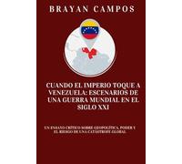 CUANDO EL IMPERIO TOQUE A VENEZUELA; ESCENARIOS DE UNA GUERRA MUNDIAL EN EL SIGLO XXI: Un ensayo crítico sobre geopolítica, poder y el riesgo de una ... global (Donal Trump... Las redes del poder.)