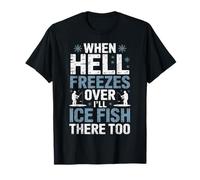 Cuando el Infierno se congela allí pescaré en Hielo - Pesca en Hielo Camiseta