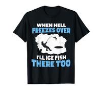 Cuando el Infierno se congele, haré Hielo Pescado allí también Pesca en Hielo Camiseta