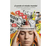 ¡Cuando el Miedo Manda!: Una guía para comprender tu ansiedad y recuperar el control.
