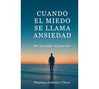 CUANDO EL MIEDO SE LLAMA ANSIEDAD: Del "no puedo" al poder ser