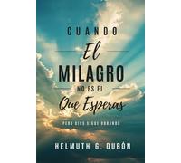 Cuando el milagro no es el que esperas… pero Dios sigue obrando
