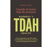 Cuando el Motor Deja de Arrancar: Burnout y TDAH Adulto: Cómo el agotamiento del TDAH adulto no es depresión, no es pereza, y no se cura con más estrategias de productividad