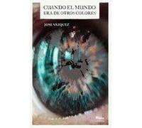 CUANDO EL MUNDO ERA DE OTROS COLORES