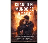 Cuando el mundo se acabe: Romance intenso en un mundo devastado, con acción y emoción