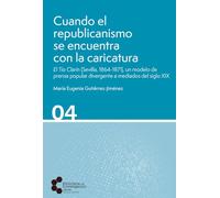 Cuando el republicanismo se encuentra con la caricatura: El Tío Clarín (Sevilla, 1864-1871), un modelo de prensa popular divergente a mediados del siglo XIX: 4 (Biblioteca de Investigación)