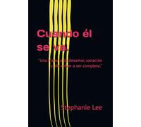 Cuando él se va.: Una historia de desamor, sanación y de volver a ser completa otra vez.