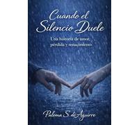 Cuando el Silencio Duele: Una historia de amor, pérdida y renacimiento (Mujeres que aman y sangran)