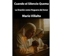 Cuando el Silencio Quema: La Oración como Hoguera del Amor