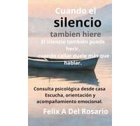 CUANDO EL SILENCIO TAMBIEN HIERE: COMPRENDE Y REGULA TU ACTIVACION EMOCIONAL EN VINCULOS IMPORTANTES (Reconectar con tus Emociones)