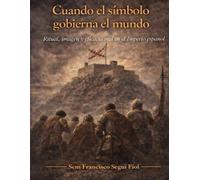 CUANDO EL SÍMBOLO GOBIERNA EL MUNDO: Ritual, imagen y eficacia real en el Imperio español (Casos límite del Imperio español)