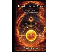 Cuando el Sol se Detiene: El origen celeste de los grandes mitos humanos (Meta Universo)
