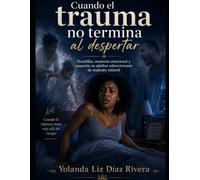 Cuando el trauma no terrmina al despertar: pesadillas, memoria emocional y sanación en adultos sobrevivientes de maltrato infantil: Cuando la infancia duele más allá del tiempo
