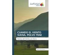 CUANDO EL VIENTO SUENA, POLVO TRAE: Relatos del Viento y la Tierra