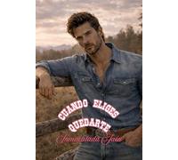 Cuando eliges quedarte: Romance cowboy enemies to lover (Amor en tierra de cowboys)