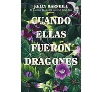 Cuando ellas fueron dragones | Kelly Barnhill