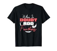 Cuando en Duda añadir Plumas Funny Showgirls Mujeres Artistas Camiseta