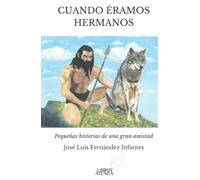 Cuando éramos hermanos: Pequeñas historias de una gran amistad