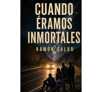 Cuando éramos inmortales