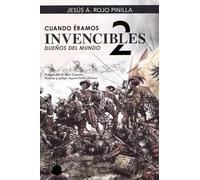 CUANDO ÉRAMOS INVENCIBLES 2: DUEÑOS DEL MUNDO (BATALLAS ESPAÑOLAS)