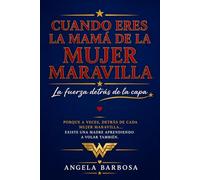 CUANDO ERES LA MAMA DE LA MUJER MARAVILLA: *LA FUERZA DETRAS DE LA CAPA*