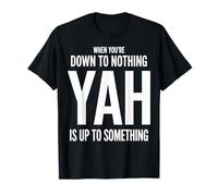 Cuando estás Abajo a Nada Yah está tramando Algo Camiseta