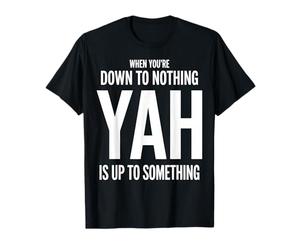 Cuando estás Abajo a Nada Yah está tramando Algo Camiseta