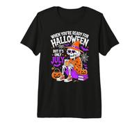 Cuando estés Listo para Halloween, Pero Solo es Julio Camiseta Premium