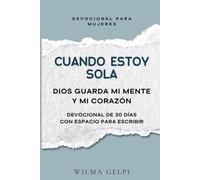 Cuando estoy sola: Dios guarda mi mente y mi corazón