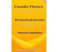 Cuando Florece. Versos desde un Chinchorro Amarillo: Poemario Español - Kurripako