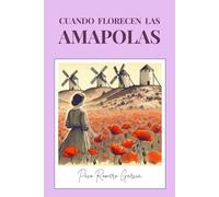 CUANDO FLORECEN LAS AMAPOLAS (Cuando florecen las amapolas. Historia de una maestra en la II República española.)