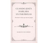Cuando Jesús hablaba en parabolas: Diecinueve relatos que aún nos juzgan (Ecos del Reino)