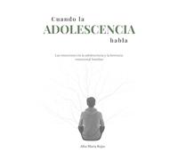 Cuando la ADOLESCENCIA Habla: Las Emociones en la ADOLESCENCIA y la Herencia Emocional familiar