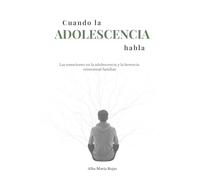 Cuando la ADOLESCENCIA Habla: Las Emociones en la ADOLESCENCIA y la Herencia Emocional familiar