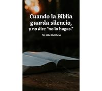 Cuando la Biblia guarda silencio, y no dice "no lo hagas."