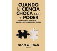 CUANDO LA CIENCIA CHOCA CON EL PODER: El gran dilema: gobernar la ciencia o ser gobernados por ella (Divulgación histórica)