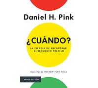 ¿Cuándo? La ciencia de encontrar el momento preciso / When: The Scientific Secrets of Perfect Timing : La ciencia de encontrar elmomento preciso