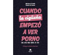 Cuando la cigüeña empezó a ver porno: Una guía para padres de hoy (Alienta)