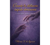 Cuando la distancia impide abrazarnos: A veces amar significa dejar ir (Mujeres que aman y sangran)