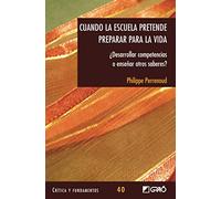 Cuando la escuela pretende preparar para la vida: ¿Desarrollar competencias o enseñar otros saberes?: 040 (Critica y Fundamentos)