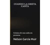 CUANDO LA GRIETA CANTA: Crónica de una caída sin promesa (Cronicas de la grieta)