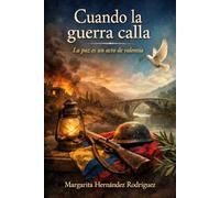Cuando la guerra calla: La paz es un acto de valentía