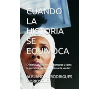 CUANDO LA HISTORIA SE EQUIVOCA: Crímenes reales, errores humanos y cómo la narrativa puede distorsionar la verdad