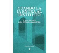 Cuando la IA entra al instituto: Nueve miradas para decidir con criterio