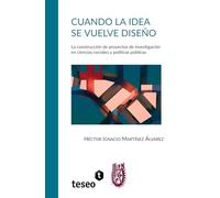 Cuando la idea se vuelve diseño: La construcción de proyectos de investigación en ciencias sociales y políticas públicas