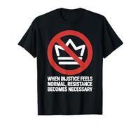 Cuando la injusticia se Convierte en Ley, la Resistencia es Deber Política Camiseta
