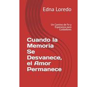 Cuando la Memoria Se Desvanece, el Amor Permanece: Un Camino de Fe y Esperanza para Cuidadores